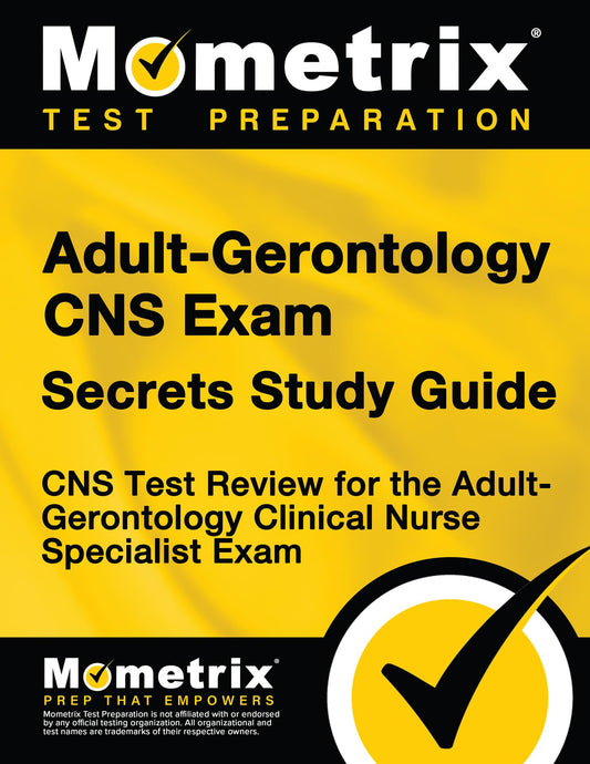 Adult-Gerontology CNS Exam Secrets Study Guide: CNS Test Review for the Adult-Gerontology Clinical Nurse Specialist Exam