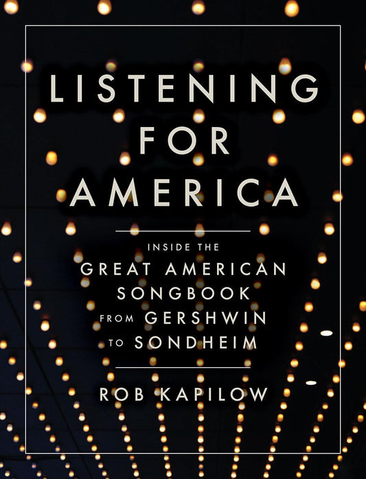 Listening for America: Inside the Great American Songbook from Gershwin to Sondheim - 2924