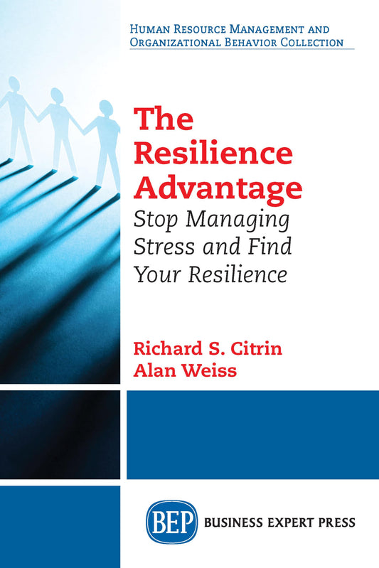 The Resilience Advantage: Stop Managing Stress and Find Your Resilience - 4127