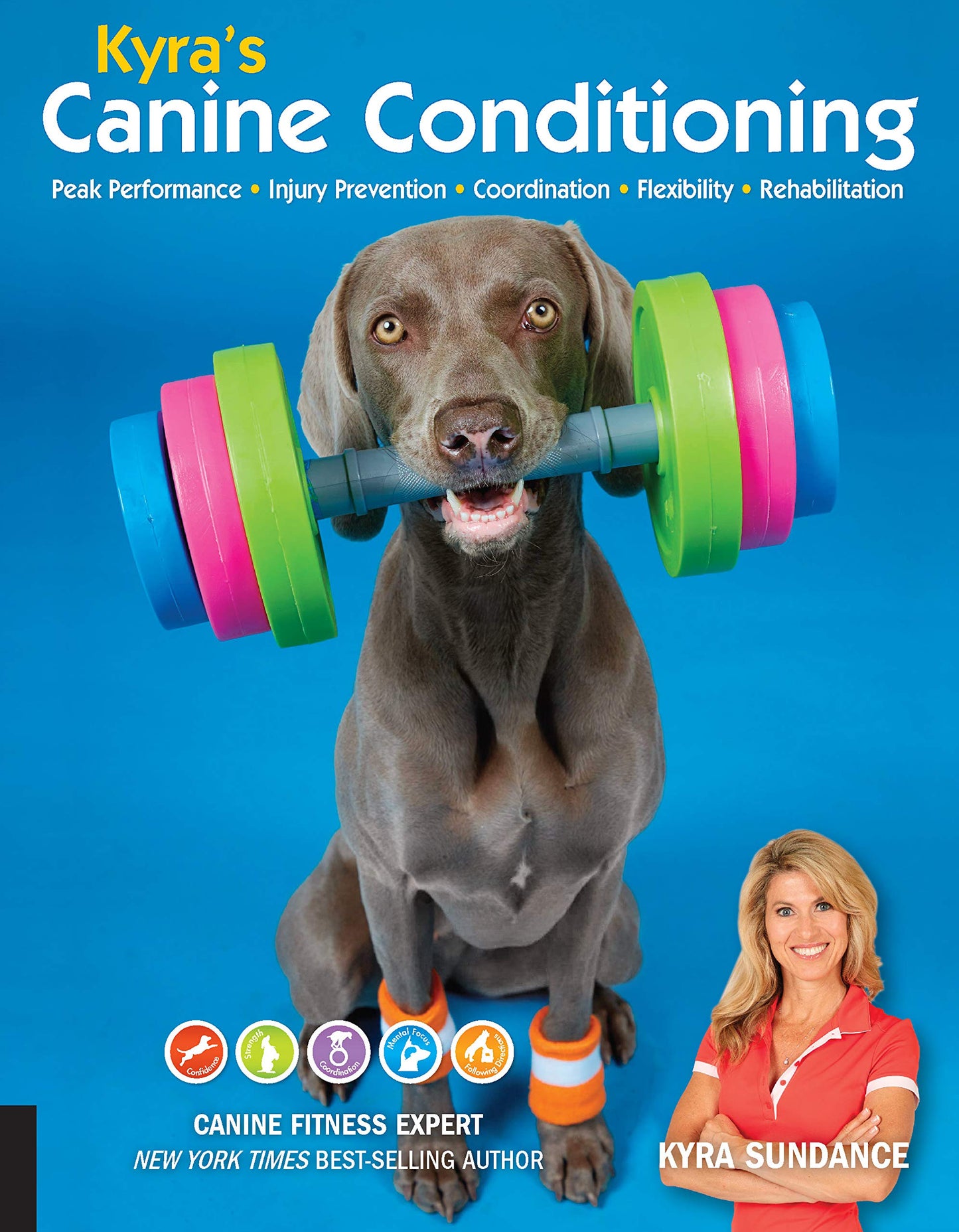 Kyra's Canine Conditioning: Peak Performance • Injury Prevention • Coordination • Flexibility • Rehabilitation (Volume 8) (Dog Tricks and Training, 8)
