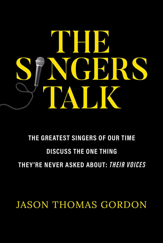The Singers Talk: The Greatest Singers of Our Time Discuss the One Thing They're Never Asked About: Their Voices - 940