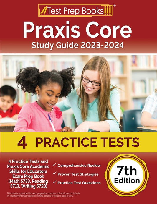Praxis Core Study Guide 2023-2024: 4 Practice Tests and Praxis Core Academic Skills for Educators Exam Prep Book (Math 5733, Reading 5713, Writing 5723): [7th Edition] - 6572