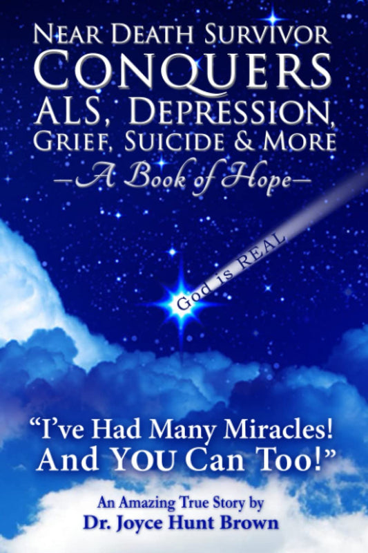 Near Death Survivor Conquers ALS, Depression, Grief, Suicide & More: A Book of Hope - 8336