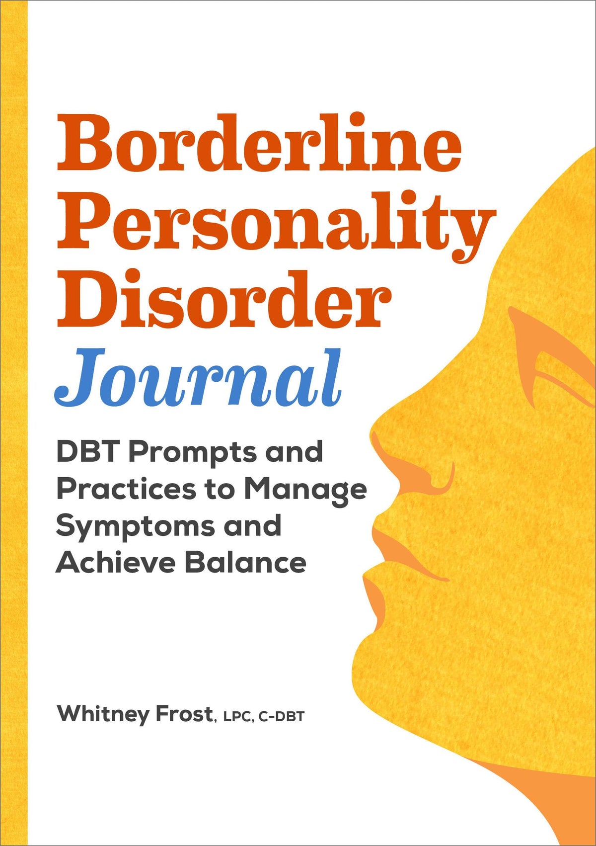 Borderline Personality Disorder Workbook: DBT Prompts and Practices to Manage Symptoms and Achieve Balance