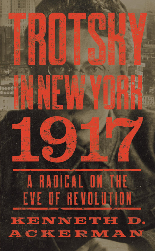 Trotsky in New York, 1917: A Radical on the Eve of Revolution - 801