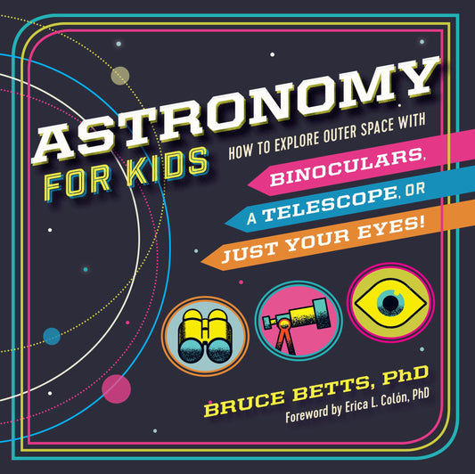 Astronomy for Kids: How to Explore Outer Space with Binoculars, a Telescope, or Just Your Eyes! - 6207