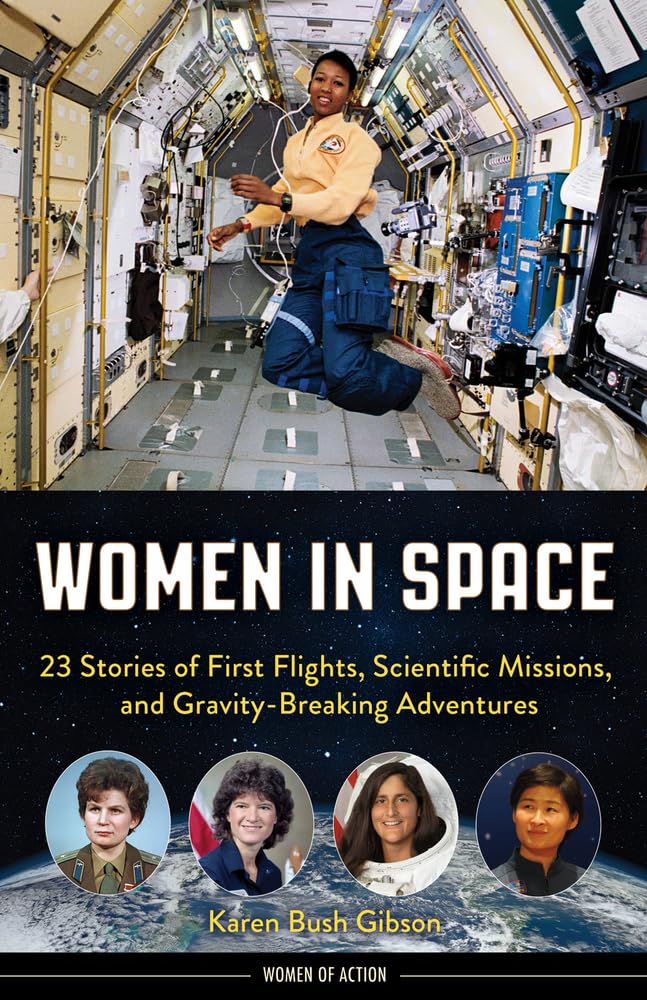 Women in Space: 23 Stories of First Flights, Scientific Missions, and Gravity-Breaking Adventures (Women of Action) - 1315