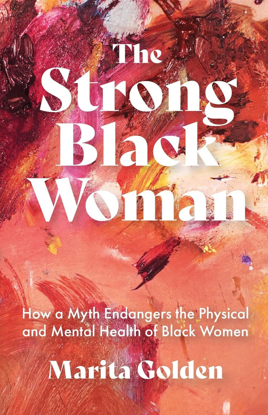 The Strong Black Woman: How a Myth Endangers the Physical and Mental Health of Black Women (African American Studies) - 7895