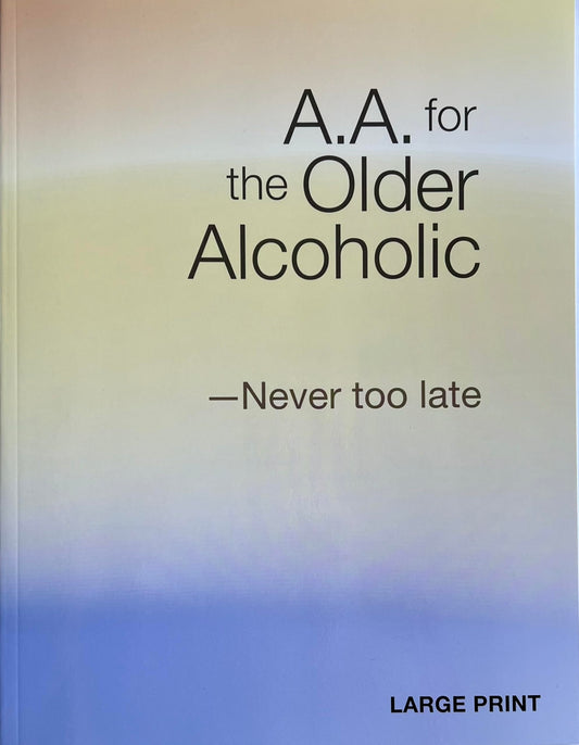A.A. for the Older Alcoholic -Never too late Large Print
