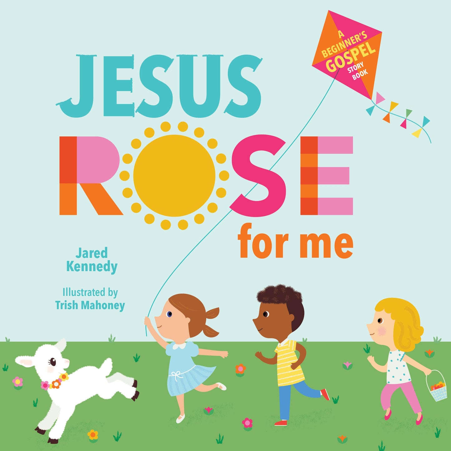 Jesus Rose for Me: The True Story of Easter (A Beginner's Gospel Story Book) - 1845