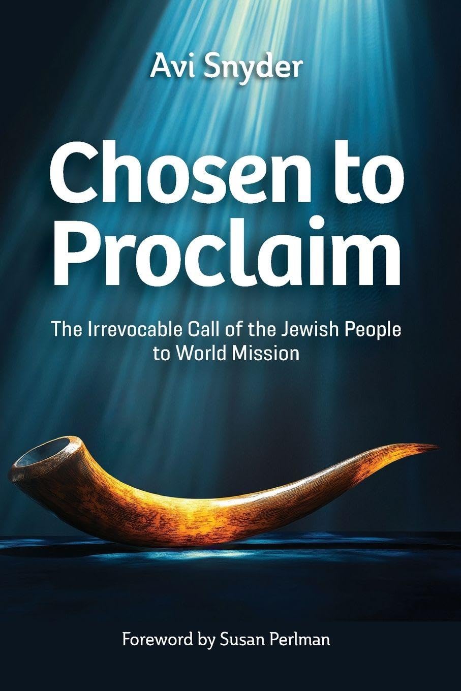 Chosen to Proclaim: The Irrevocable Call of the Jewish People to World Mission
