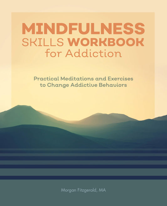 Mindfulness Skills Workbook for Addiction: Practical Meditations and Exercises to Change Addictive Behaviors - 9176