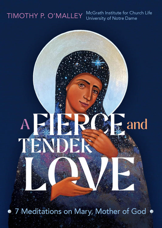 A Fierce and Tender Love: 7 Meditations on Mary, Mother of God (Engaging Catholicism)