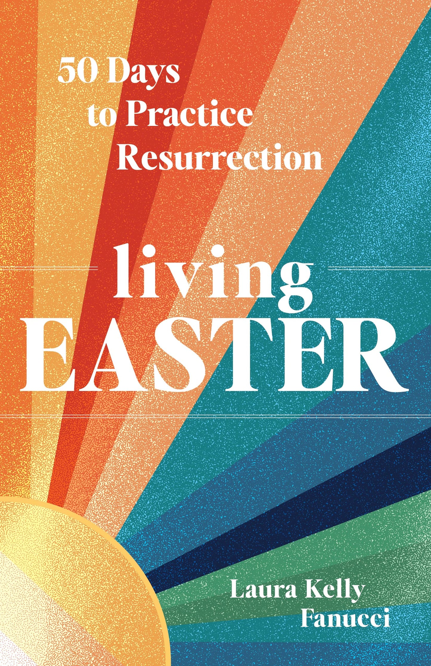 Living Easter - 50 Days to Practice Resurrection Joy: A Catholic Easter Devotional for Adults | Full Color, Hardcover