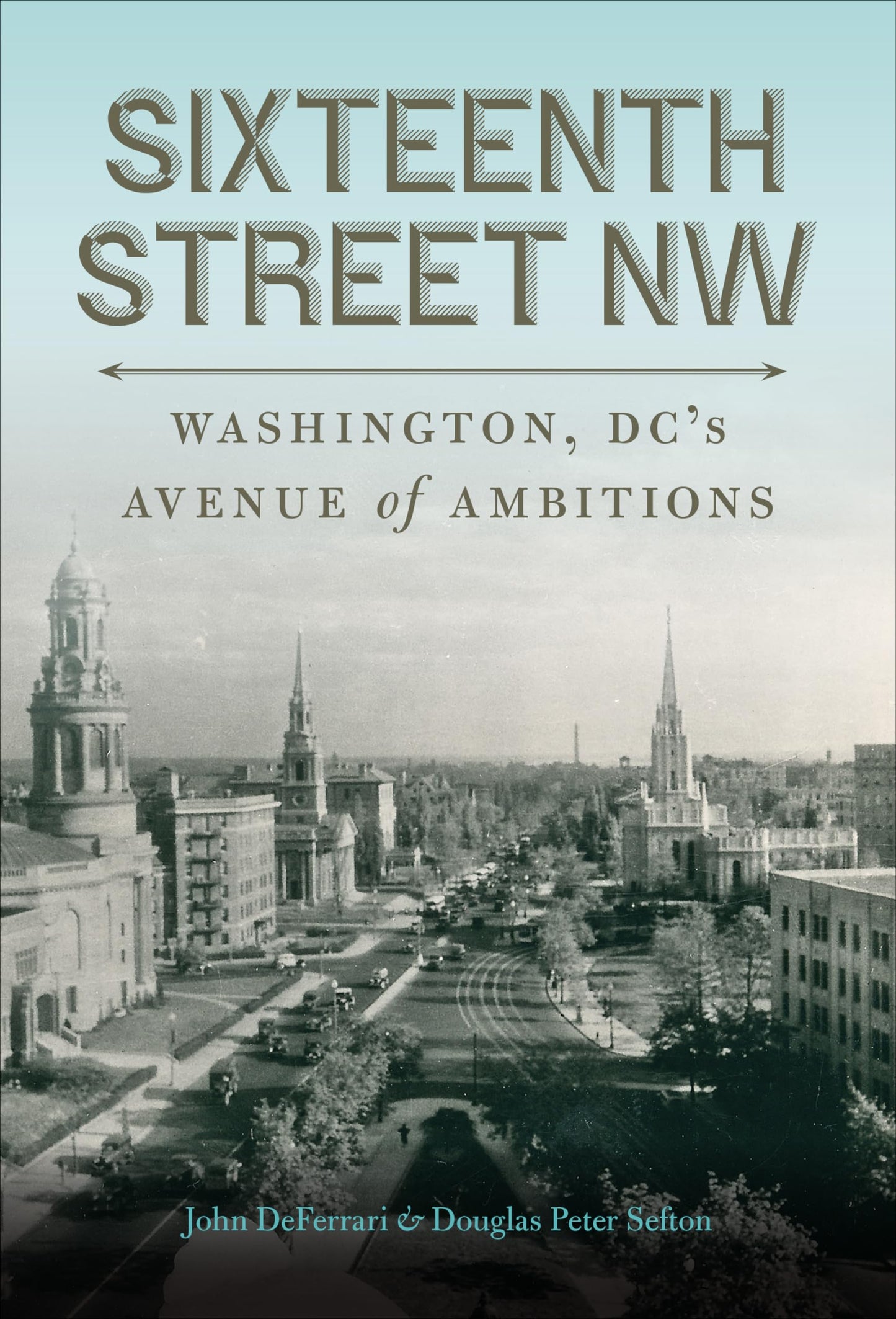 Sixteenth Street NW: Washington, DC's Avenue of Ambitions