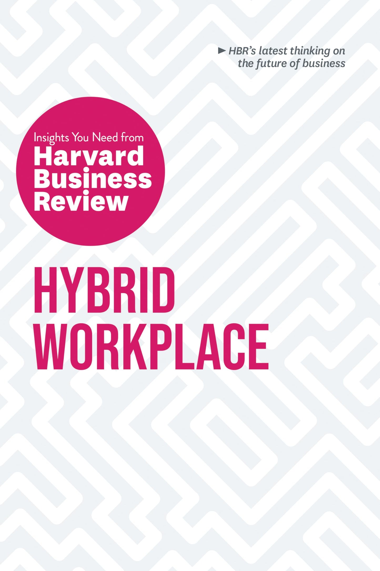 Hybrid Workplace: The Insights You Need from Harvard Business Review (HBR Insights Series) - 641