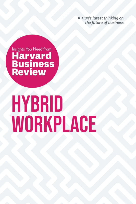 Hybrid Workplace: The Insights You Need from Harvard Business Review (HBR Insights Series) - 641