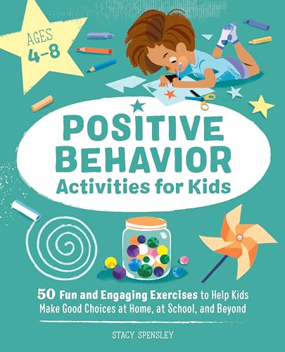 Positive Behavior Activities for Kids: 50 Fun and Engaging Exercises to Help Kids Make Good Choices at Home, at School, and Beyond - 4301