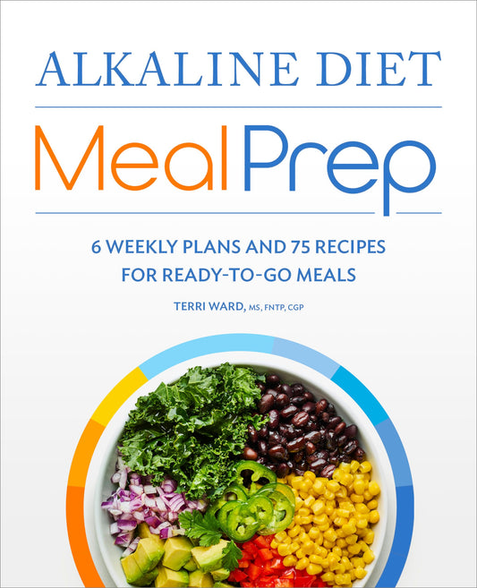 Alkaline Diet Meal Prep: 6 Weekly Plans and 75 Recipes for Ready-to-Go Meals - 5620
