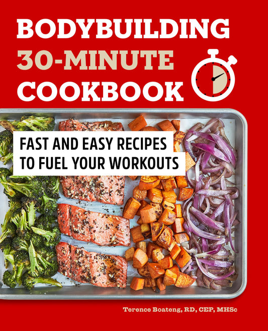 Bodybuilding 30-Minute Cookbook: Fast and Easy Recipes to Fuel Your Workouts - 7864
