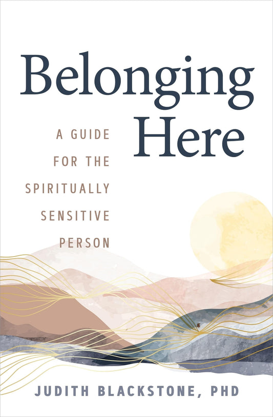 Belonging Here: A Guide for the Spiritually Sensitive Person - 3803