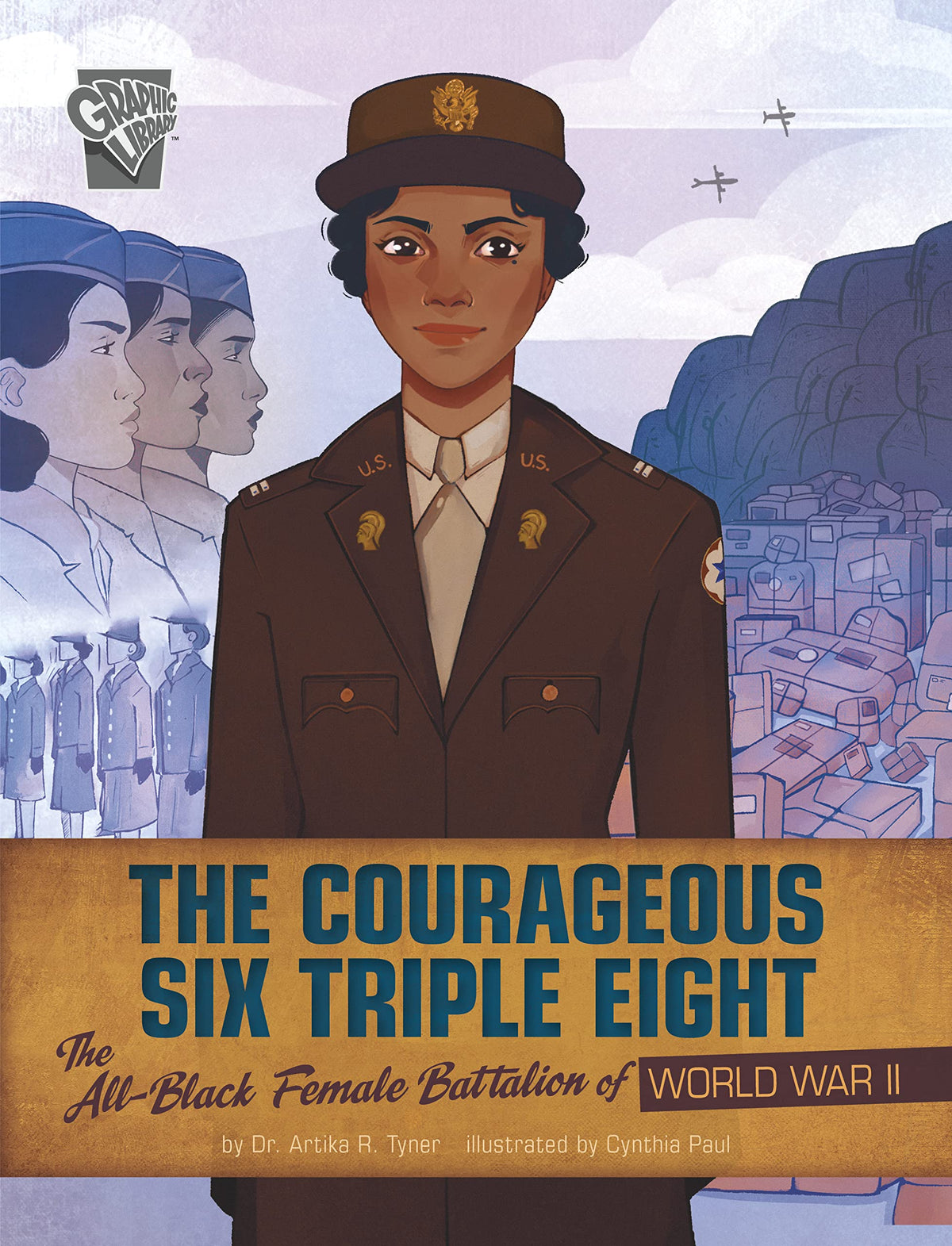 The Courageous Six Triple Eight: The All-black Female Battalion of World War II (Women Warriors of World War II)