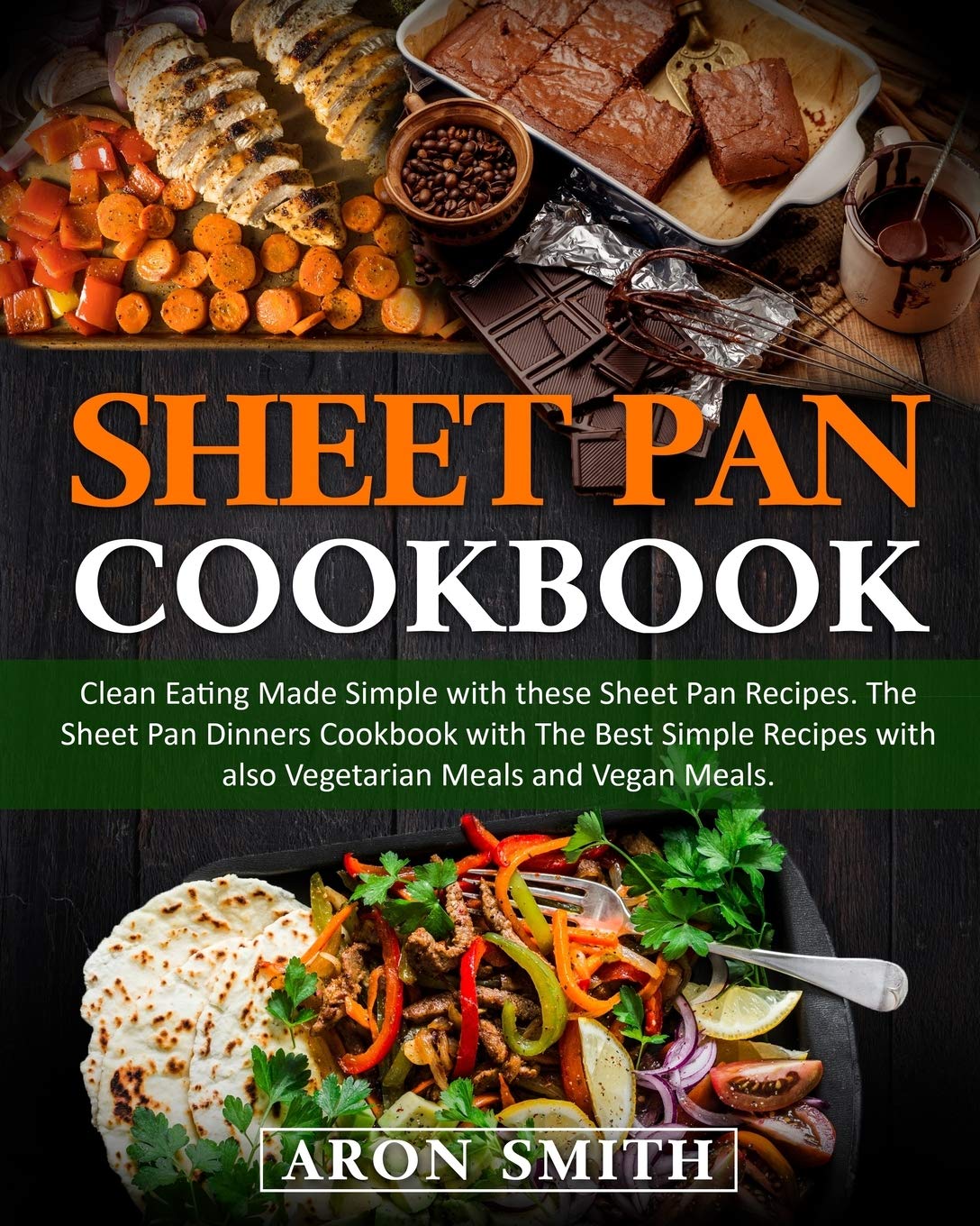 Sheet Pan Cookbook: Clean Eating Made Simple with these Sheet Pan Recipes. The Sheet Pan Dinners Cookbook with The Best Simple Recipes with also Vegetarian Meals and Vegan Meals.