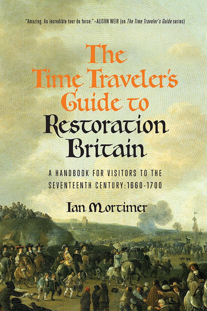 The Time Traveler's Guide to Restoration Britain: A Handbook for Visitors to the Seventeenth Century: 1660-1699 - 5702