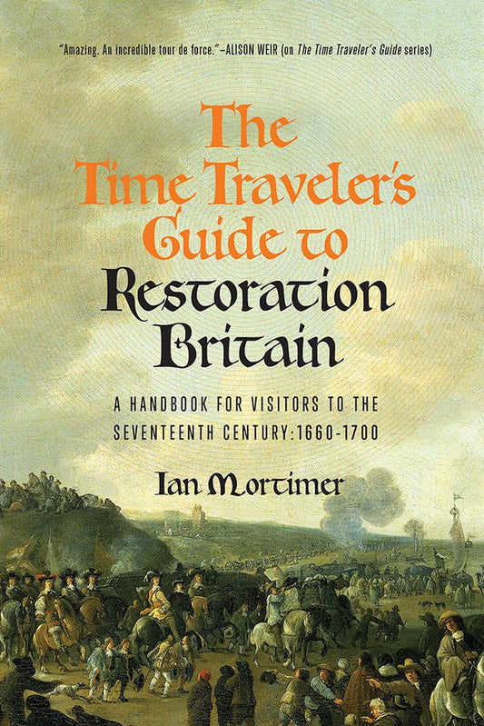 The Time Traveler's Guide to Restoration Britain: A Handbook for Visitors to the Seventeenth Century: 1660-1699 - 5702