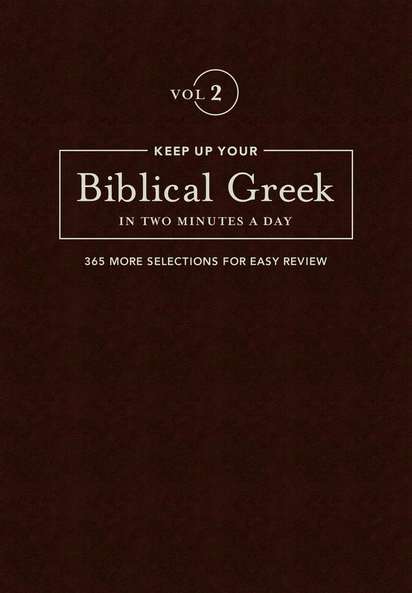Keep Up Your Biblical Greek In Two Minutes A Day, Volume 2: 365 Selections for Advanced Review (The 2 Minutes a Day Biblical Language Series)