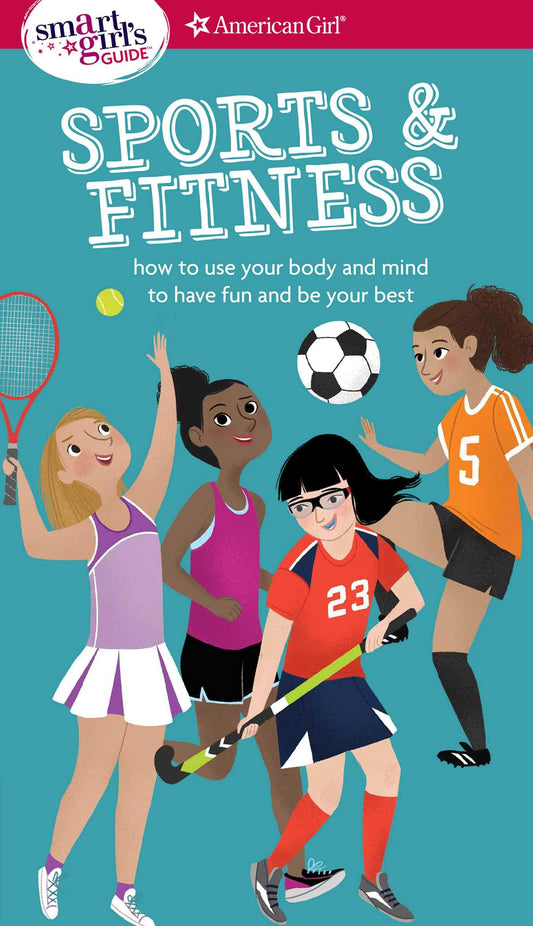 A Smart Girl's Guide: Sports & Fitness: How to Use Your Body and Mind to Play and Feel Your Best (American Girl: a Smart Girl's Guide) - 2842