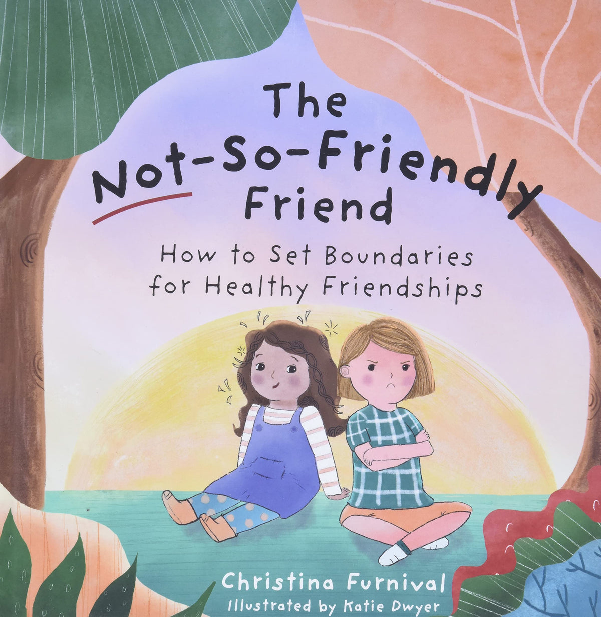 The Not-So-Friendly Friend: How To Set Boundaries for Healthy Friendships (Capable Kiddos)