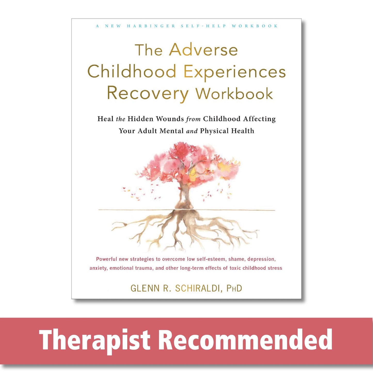 The Adverse Childhood Experiences Recovery Workbook: Heal the Hidden Wounds from Childhood Affecting Your Adult Mental and Physical Health