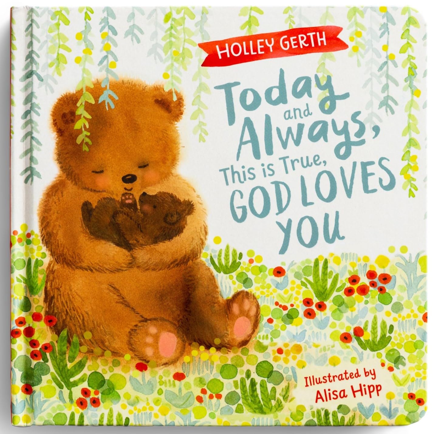 Today and Always, This is True, God Loves You: A Lift the Flap Book