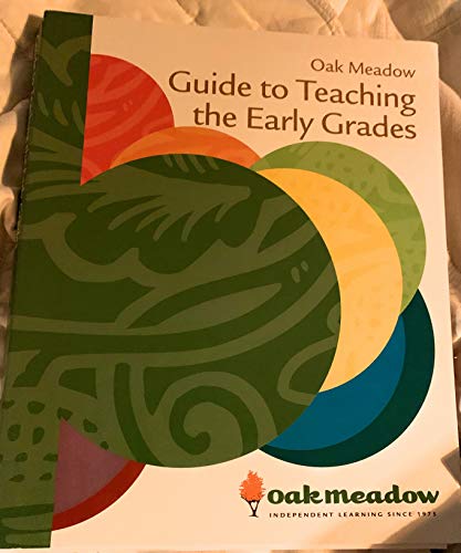 Oak Meadow Guide to Teaching the Early Grades