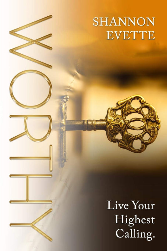 WORTHY: Live Your Highest Calling.