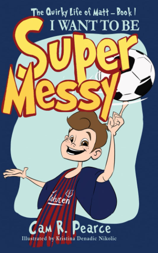 I WANT TO BE SUPER MESSY: A funny chapter book for kids ages 8-12 years who love soccer, dogs, and pranks (The Quirky Life Of Matt) - 1747