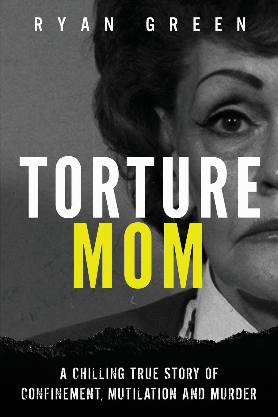 Torture Mom: A Chilling True Story of Confinement, Mutilation and Murder (True Crime) - 9986