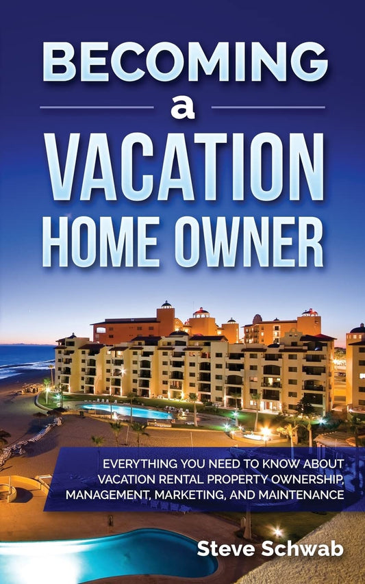 Becoming a Vacation Home Owner: Everything You Need to Know about Vacation Rental Property Ownership, Management, Marketing, and Maintenance - 2415