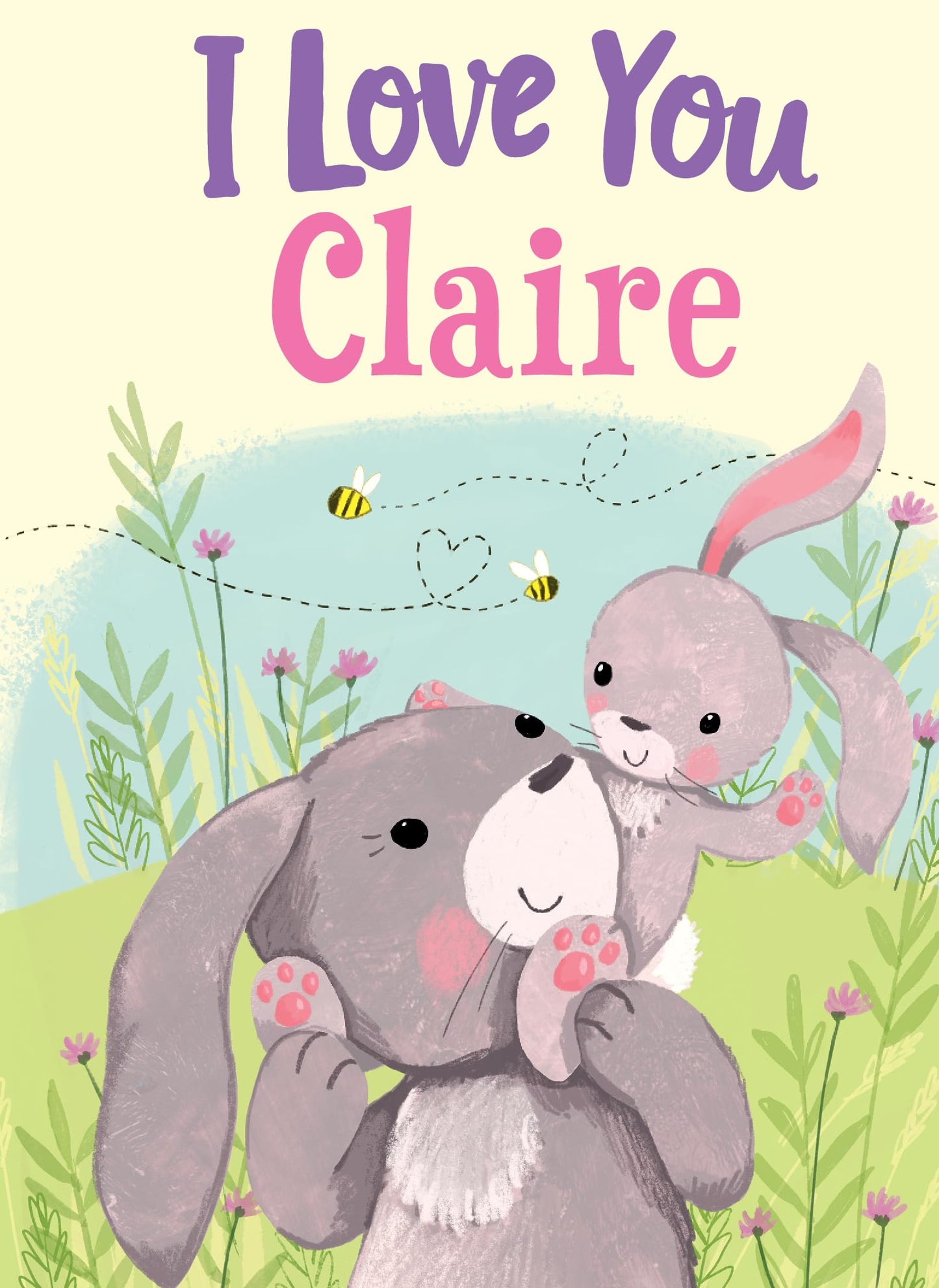 I Love You Claire: A Personalized Book About Love for a Child (Gifts for Babies and Toddlers, Gifts for Birthdays)