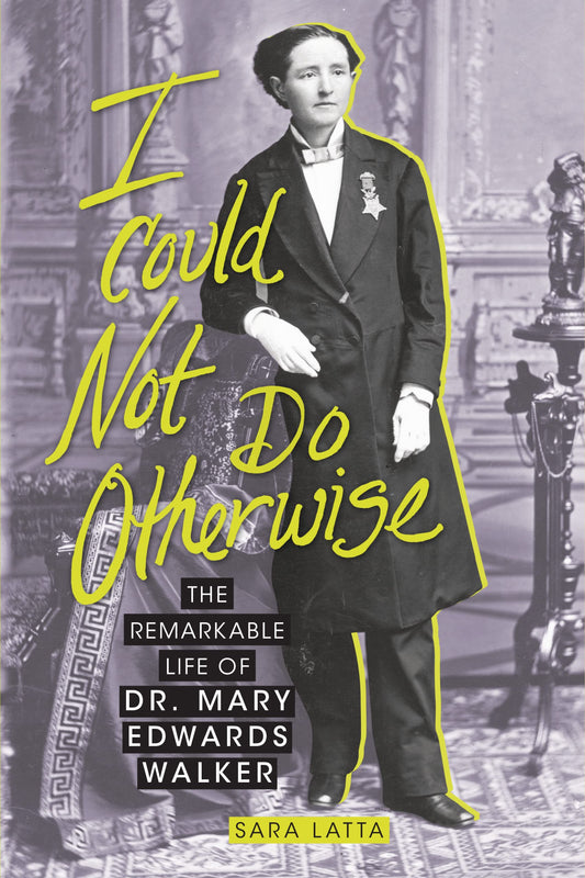 I Could Not Do Otherwise: The Remarkable Life of Dr. Mary Edwards Walker - 9557