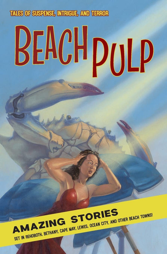 Beach Pulp: Amazing Stories set in Rehoboth, Bethany, Cape May, Lewes, Ocean City, and Other Beach Towns