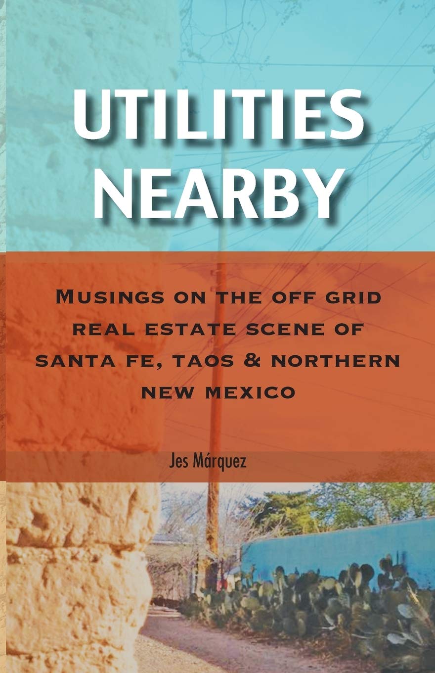 Utilities Nearby: Musings on the Off Grid Real Estate Scene of Santa Fe, Taos & Northern New Mexico - 8668