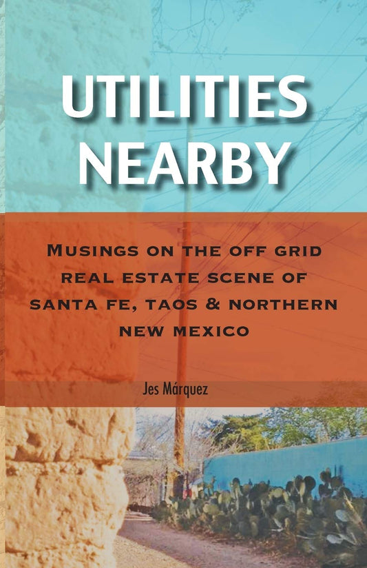 Utilities Nearby: Musings on the Off Grid Real Estate Scene of Santa Fe, Taos & Northern New Mexico - 8668
