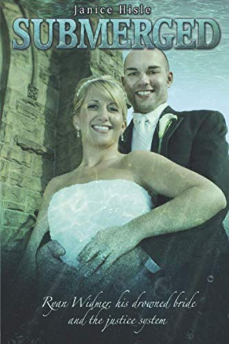 Submerged: Ryan Widmer, his drowned bride and the justice system