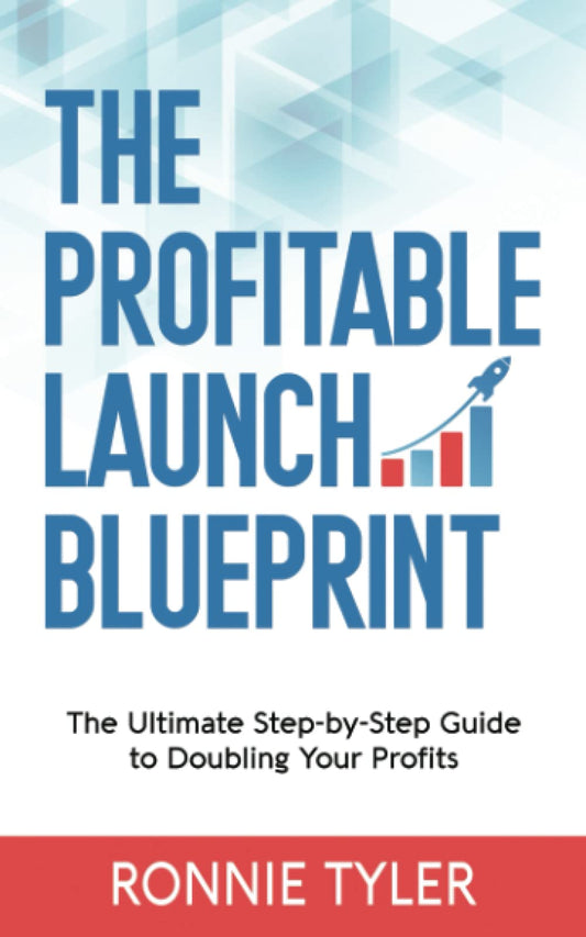 The Profitable Launch Blueprint: The Ultimate Step-by-Step Guide to Doubling Your Profits