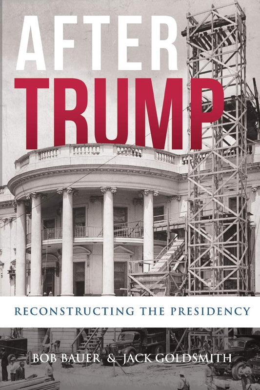 After Trump: Reconstructing the Presidency - 6344