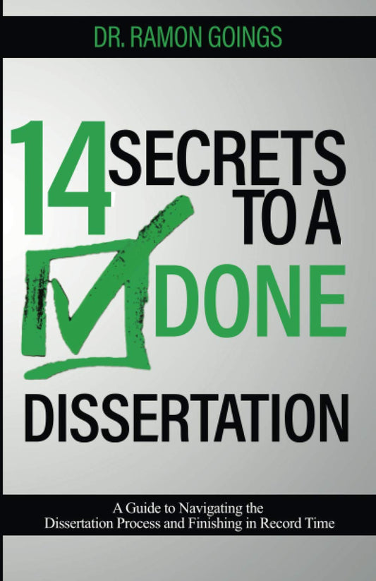 14 Secrets to a Done Dissertation: A Guide to Navigating the Dissertation Process and Finishing in Record Time