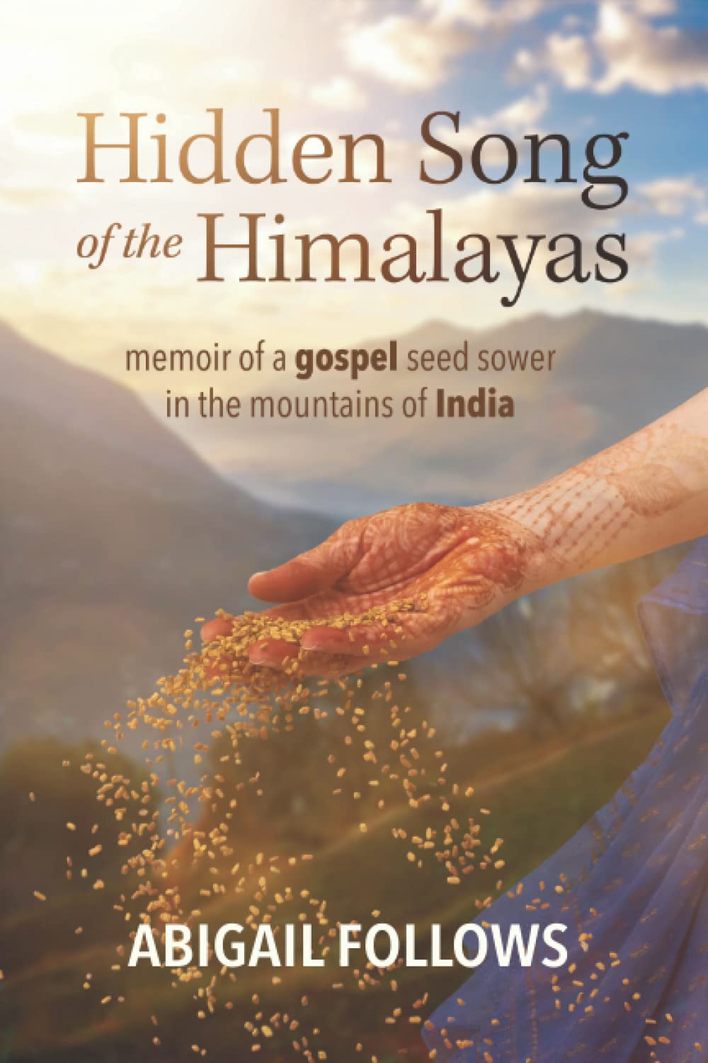 Hidden Song of the Himalayas: Memoir of a Gospel Seed Sower in the Mountains of India