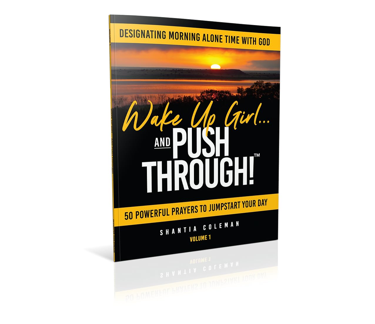 Volume 1-Wake Up Girl and Push Through!: Designating Morning Alone Time With God